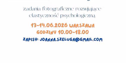 ACT w fotografii. Zadania fotograficzne buduj\u0105ce elastyczno\u015b\u0107 psychologiczn\u0105.