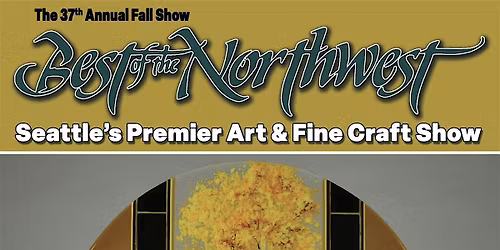 Best of the Northwest Fall Art Show ~ Seattle