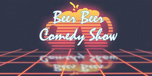 Beer Beer Comedy Show (2 Tallcans w\/Ticket)