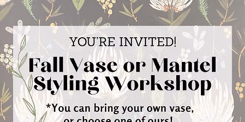 Fall Vase OR Mantel Styling Workshop