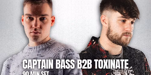 Captain Bass B2B Toxinate Nottingham