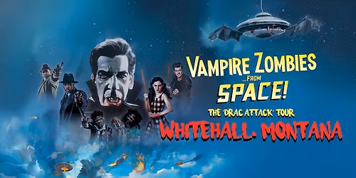 Vampire Zombies... from Space! - The Drac Attack Tour | WHITEHALL, MT Screening
