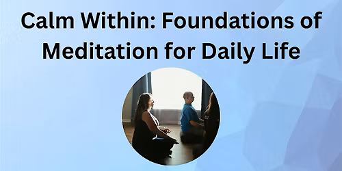 Calm Within: Foundations of Meditation for Daily Life