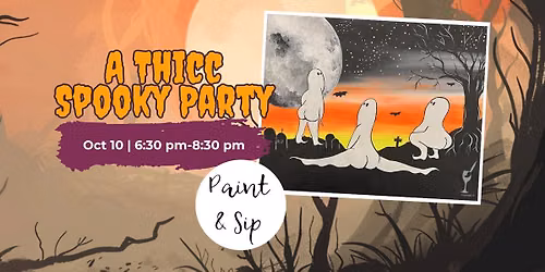 A Thicc Spooky Party | Paint & Sip | Oct 10