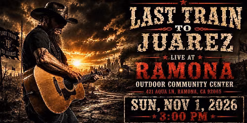 Last Train to Juarez at Ramona Outdoor Community Center Ramona, CA