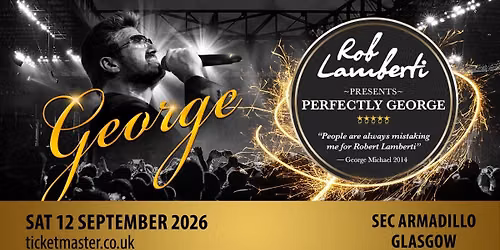 Glasgow - SEC Armadillo. Rob Lamberti Presents Perfectly George