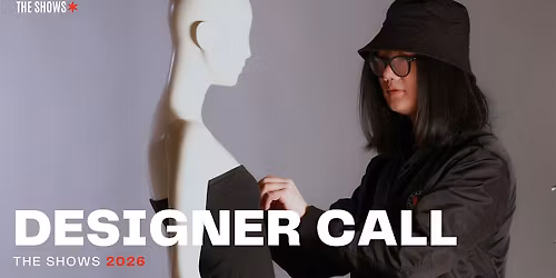 Fashion Designer Call #2 for The Shows - April 2026