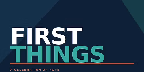 First Things || Good News People with Good News Stories