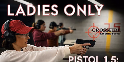 WOMEN ONLY: PISTOL 1.5- PISTOL FUNDAMENTALS