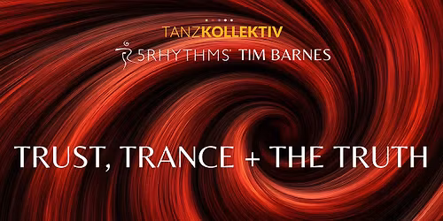 TRUST, TRANCE + THE TRUTH - 5Rhythmen Wochenend-Workshop Tim Barnes