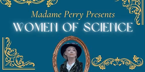 \t Madame Perry Presents Women of Science Live In Port Orange!