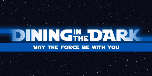 Dining in the Dark: May the Force Be With You