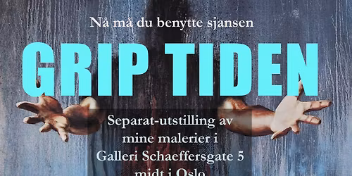 GRIP TIDEN - separatutstilling i Galleri Schaeffersgate 5