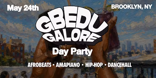 Gbedu Galore: DAY PARTY - MEMORIAL DAY WKND - Afrobeats, Amapiano & more.
