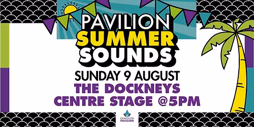 Pavilion Summer Sounds The Dockneys & Centre Stage @5pm