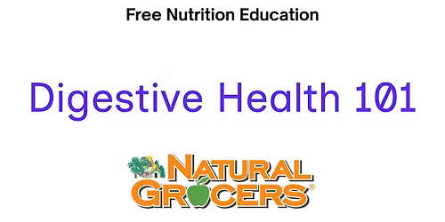 Natural Grocers Presents : Digestive Health 101