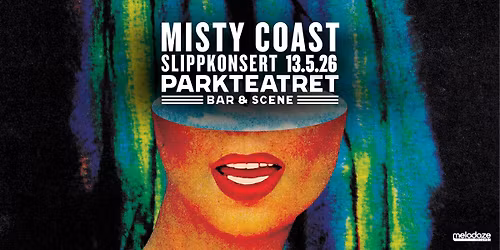 Misty Coast \u2013 slippkonsert + supp. Ayka | Parkteatret 