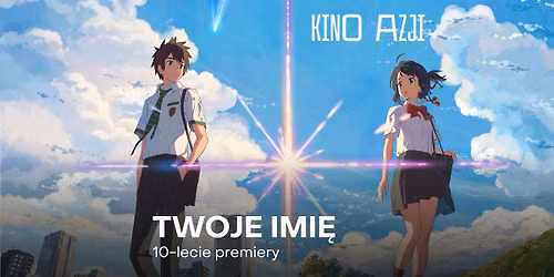 Przedpremiera: "Twoje imi\u0119" - 10. rocznicy premiery anime Makoto Shinkaia | Kino Azji