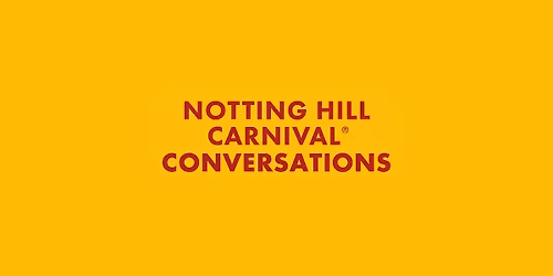 Notting Hill Carnival Presents: Carnival Conversations