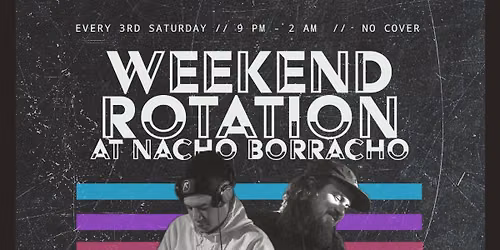 Weekend Rotation w\/ djs A.Madman & Introcut 3rd Saturdays at Nacho Borracho!