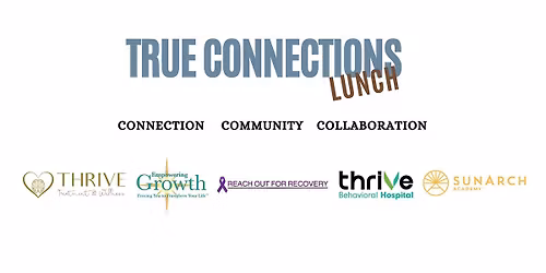 True Connections Lunch - SunArch Academy & Thrive Behavioral Hospital