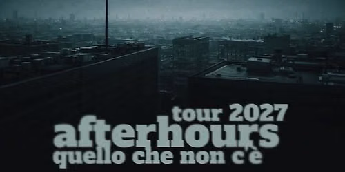 AFTERHOURS - QUELLO CHE NON C'\u00c8 TOUR 2027