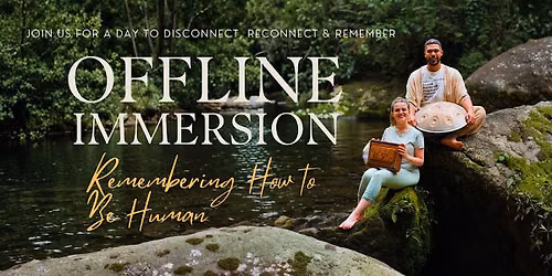OFFLINE Immersion \u2022 Remembering how to be human