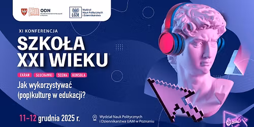 SZKO\u0141A XXI WIEKU: Ekran \/ s\u0142uchawki \/ scena \/ konsola - Jak wykorzystywa\u0107 (pop)kultur\u0119 w edukacji?