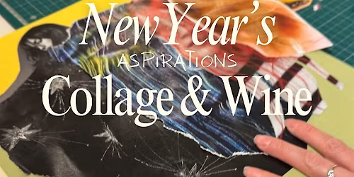Collage Workshop & Wine Tasting - New Year's Aspirations