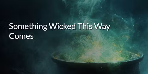 Something Wicked This Way Comes