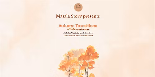Autumn Transitions (Parivartan)- An Indian Vegetarian Lunch by Masala Story
