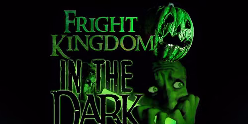 Fright Kingdom IN THE DARK