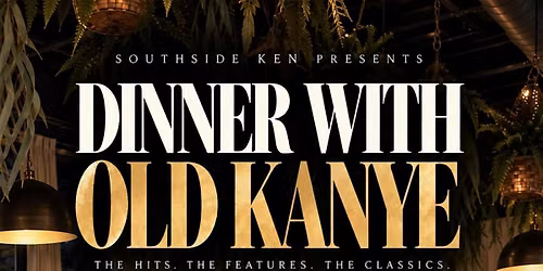 The \u201cOld Kanye\u201d Dinner Party + $5 Happy Hour
