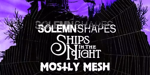 Solemn Shapes, Ships In The Night & Mostly Mesh @ 926