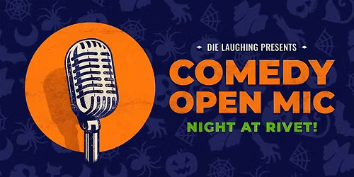 FREE Comedy Open Mic Night at Rivet: Presented by Die Laughing!
