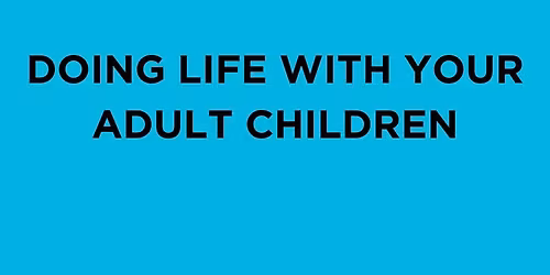 Doing Life With Your Adult Children - 3 week study