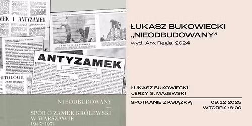 \u0141ukasz Bukowiecki \u201eNieodbudowany. Sp\u00f3r o Zamek Kr\u00f3lewski w latach 1945-1971\u201d | spotkanie z ksi\u0105\u017ck\u0105