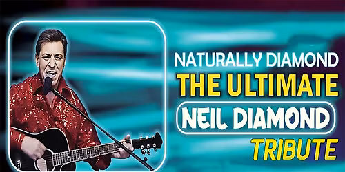 Naturally Diamond: The Ultimate Neil Diamond Tribute