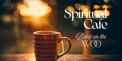 Spiritual Cafe - Bring on the Woo!