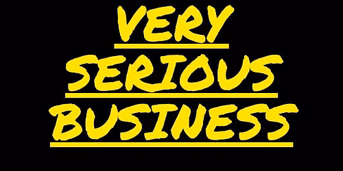 Very Serious Business: A Very Fun Variety Show