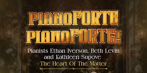 pianoFORTEpianoFORTE! Pianists Ethan Iverson, Beth Levin and Kathleen Supov\u00e9
