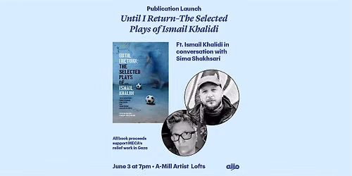 Publication Launch: Until I Return\u2013The Selected Plays of Ismail Khalidi