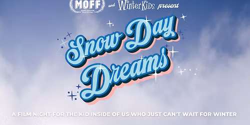 Snow Day Dreams - A film night for the kid inside of us who just can't wait for winter!