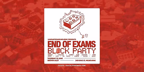 END OF EXAMS BLOCK PARTY - Melb + Monash + Deakin + RMIT + ACU + LaTrobe