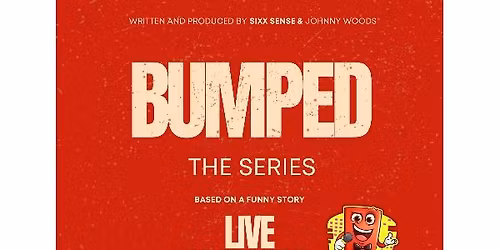 Bumped: Season 1 Live Premiere!
