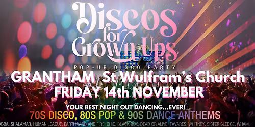 GRANTHAM - DISCOS FOR GROWN UPS 70s, 80s, 90s disco party  ST WULFRAM'S