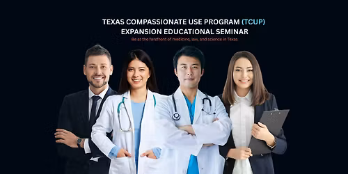 Texas Compassionate Use Program (TCUP) Expansion Educational Seminar
