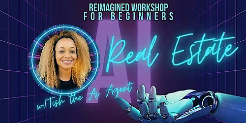 Real Estate Reimagined  w\/Ai Workshop Series 1 of 4