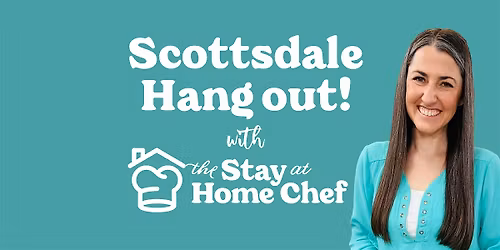 Scottsdale Hang Out with The Stay At Home Chef