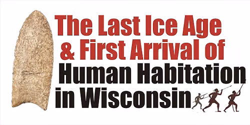 The Last Ice Age and First Arrival of Human Habitation in Wisconsin